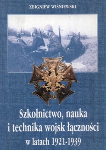 Okładka: Zbigniew Wiśniewski - Szkolnictwo nauka i technika wojsk łączności w latach 1921-1939