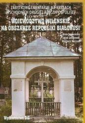 Okładka: Wojciech Walczak - Zabytkowe cmentarze na kresach wschodnich drugiej Rzeczypospolite. Województwo wileńskie na obszarze Republiki Białorusi