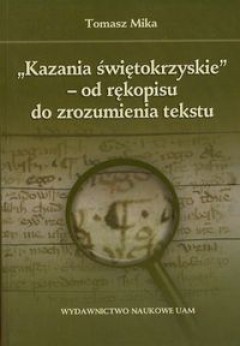 Okładka: Tomasz Mika - "Kazania świętokrzyskie" - od rękopisu do zrozumienia tekstu