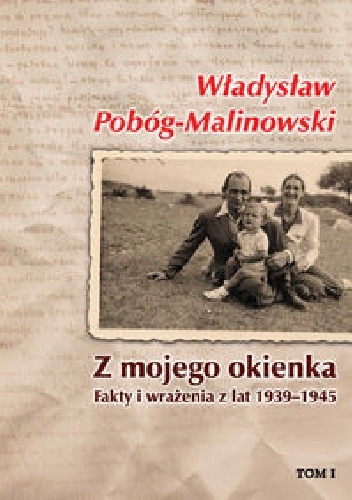 Okładka: Władysław Pobóg-Malinowski - Z mojego okienka. Fakty i wrażenia z lat 1939-1945. Tom I 1939-1940