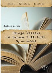 Okładka: Dariusz Jarosz - Dzieje książki w Polsce 1944-1989. Wybór źródeł