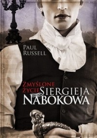 Okładka: Paul Russell - Zmyślone życie Siergieja Nabokowa