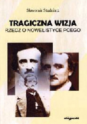 Okładka: Sławomir Studniarz - Tragiczna wizja. Rzecz o nowelistyce Poego