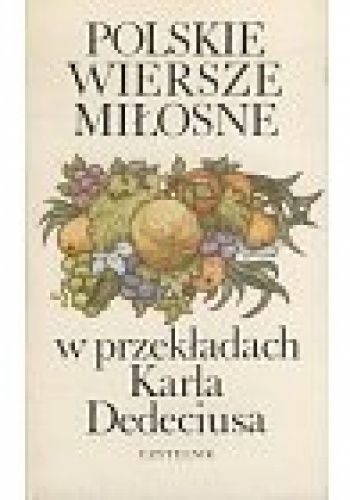 Okładka:  praca zbiorowa - Polskie wiersze miłosne w przekładach Karla Dedeciusa