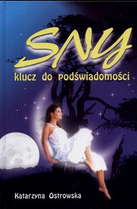Okładka: Katarzyna Ostrowska - Sny klucz do podświadomści  Sennik współczesny