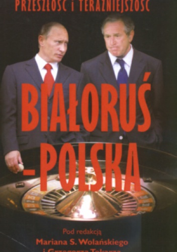 Okładka:  praca zbiorowa - Białoruś - Polska Przeszłość i Teraźniejszość