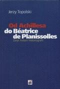 Okładka: Jerzy Topolski - Od Achillesa do Béatrice de Planissolles : zarys historii historiografii