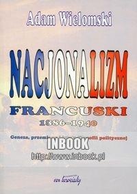 Okładka: Adam Wielomski - Nacjonalizm francuski 1886-1940 : geneza, przemiany i istota filozofii politycznej