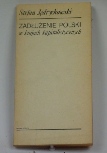 Okładka: Stefan Jędrychowski - Zadłużenie Polski w krajach kapitalistycznych