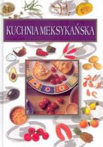 Okładka: Juan Pedro Miquelasquez - Kuchnia Meksykańska