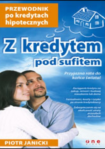 Okładka: Piotr Janicki - Z kredytem pod sufitem. Przewodnik po kredytach hipotecznych