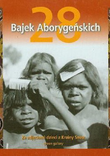  praca zbiorowa - 28 bajek aborygeńskich. Ze zdjęciami dzieci z Krainy Snów