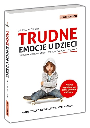 Okładka: Ross W. Greene - Trudne emocje u dzieci. Jak wspólnie rozwiązywać problemy w domu i w szkole.