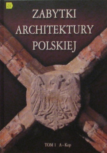Okładka: Bartłomiej Kaczorowski - Zabytki architektury polskiej. Tom 1 A-Kop