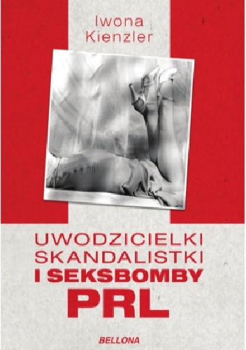 Okładka: Iwona Kienzler - Uwodzicielki, skandalistki i seksbomby PRL