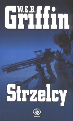 Okładka: W.E.B. Griffin - Strzelcy