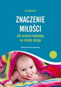 Okładka: Sue Gerhardt - Znaczenie miłości. Jak uczucia wpływają na rozwój mózgu