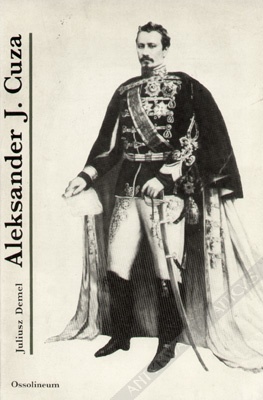 Okładka: Juliusz Demel - Aleksander Jan Cuza, książę Rumunii