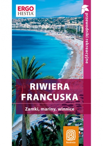 Okładka: Krzysztof Bzowski - Riwiera francuska. Zamki, mariny, winnice. Przewodnik rekreacyjny. Wydanie 1