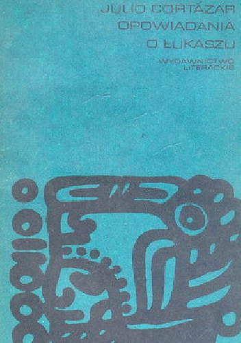 Okładka: Julio Cortázar - Opowiadania o Łukaszu
