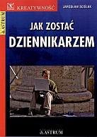 Okładka: Jarosław Ściślak - Jak zostać dziennikarzem