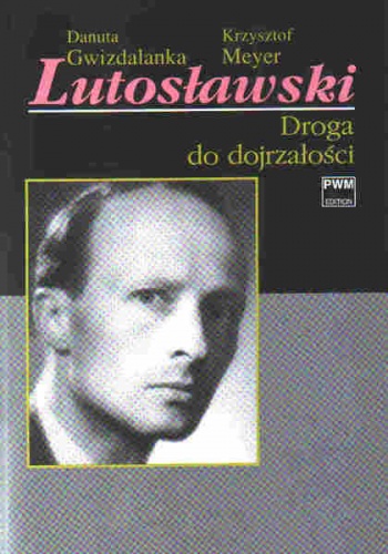 Okładka: Danuta Gwizdalanka - Lutosławski. Droga do dojrzałości