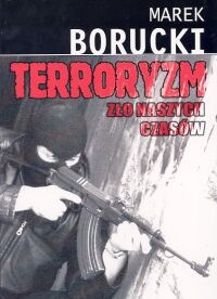 Okładka: Marek Borucki - Terroryzm. zło naszych czasów