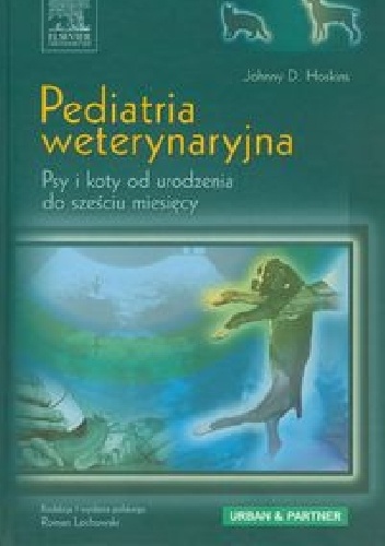 Okładka: Johnny D. Hoskins - Pediatria weterynaryjna. Psy i koty od urodzenia do sześciu miesięcy