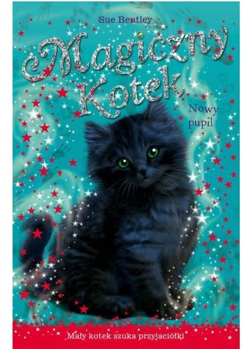 Okładka: Sue Bentley - Magiczny kotek. Nowy pupil