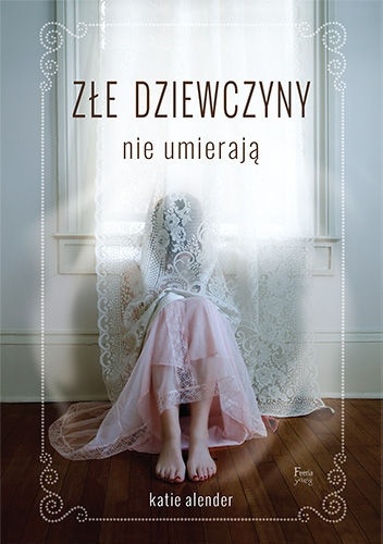 Okładka: Katie Alender - Złe dziewczyny nie umierają