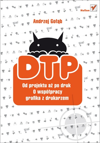 Okładka: Andrzej Gołąb - DTP. Od projektu aż po druk. O współpracy grafika z drukarzem