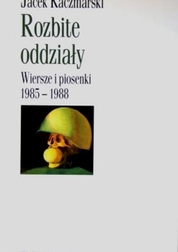Okładka: Jacek Kaczmarski - Rozbite oddziały. Wiersze i piosenki 1985-1988