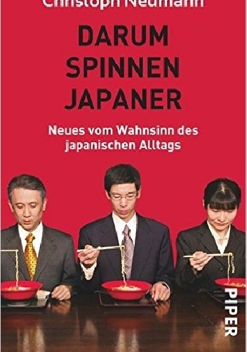 Okładka: Christoph Neumann - Darum spinnen Japaner: Neues vom Wahnsinn des japanischen Alltags