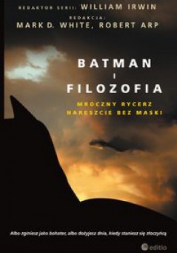 Okładka:  praca zbiorowa - Batman i filozofia. Mroczny rycerz nareszcie bez maski.