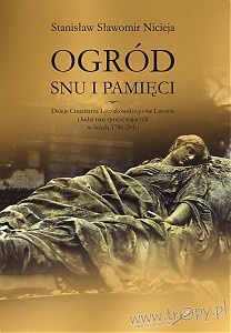Okładka: Stanisław Sławomir Nicieja - Ogród snu i pamięci. Dzieje cmentarza Łyczakowskiego we Lwowie i ludzi tam spoczywających w latach 1786-2010