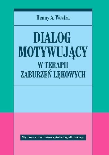 Okładka: Henny A. Westra - Dialog motywujący w terapii zaburzeń lękowych