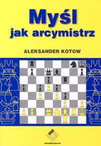 Okładka: Aleksander Kotow - Myśl jak arcymistrz Szachy
