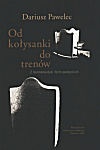 Okładka: Dariusz Pawelec - Od kołysanki do trenów. Z hermeneutyki form poetyckich