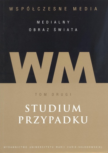 Okładka: Iwona Hofman - Współczesne media - medialny obraz świata. Tom 2. Studium przypadku