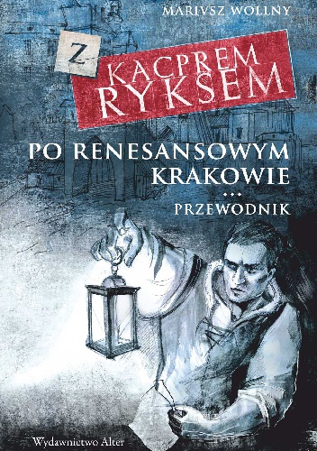 Okładka: Mariusz Wollny - Z Kacprem Ryksem po renesansowym Krakowie. Przewodnik