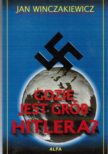 Okładka: Jan Winczakiewicz - Gdzie jest grób Hitlera?