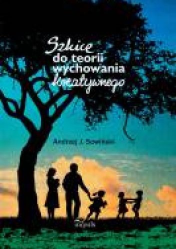 Okładka: Andrzej Sowiński - Szkice do teorii wychowania kreatywnego