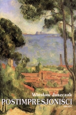 Okładka: Wiesław Juszczak - Postimpresjoniści