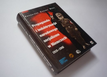 Okładka: Cezary Eugeniusz Król - Propaganda i indoktrynacja narodowego socjalizmu w Niemczech 1919-1945