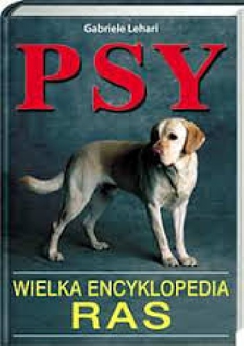 Okładka: Gabriele Lehari - Psy. Wielka encyklopedia ras