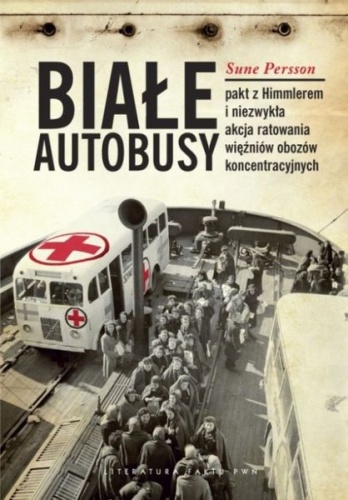 Okładka: Sune Persson - Białe autobusy. Pakt z Himmlerem i niezwykła akcja ratowania więźniów obozów koncentracyjnych.