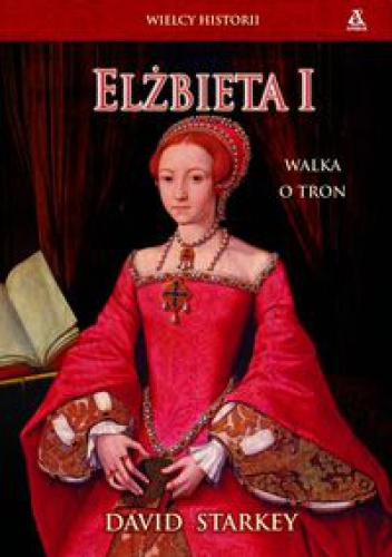 Okładka: David Starkey - Elżbieta I. Walka o tron