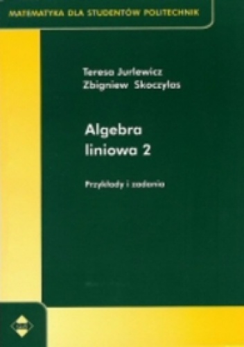 Okładka: Zbigniew Skoczylas - Algebra liniowa 2. Przykłady i zadania