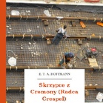 Okładka: Ernst Theodor Amadeus Hoffmann - Skrzypce z Cremony (Radca Crespel)