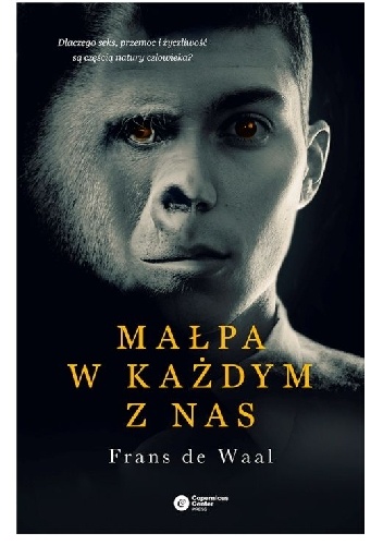 Okładka: Frans de Waal - Małpa w każdym z nas. Dlaczego seks, przemoc i życzliwość są częścią natury człowieka?